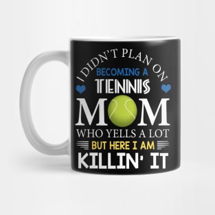 I Didn't Plan On Becoming A Tennis Mom Mug